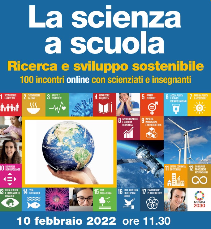 La Scienza a scuola – 10/02/2022 ore 11.30 – Ricerca e sviluppo sostenibile 100 incontri online con scienziati e insegnanti